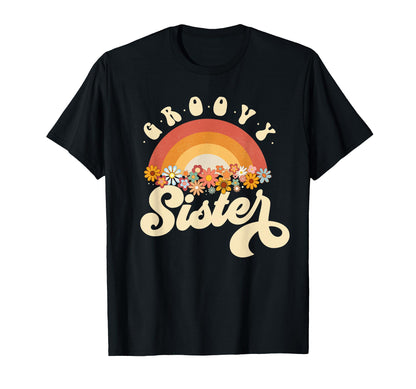 Groovy Sister Rainbow Colorful Flowers T-Shirt - Novelty Apparel Unisex - T-Shirt, Sweatshirt, Hoodie