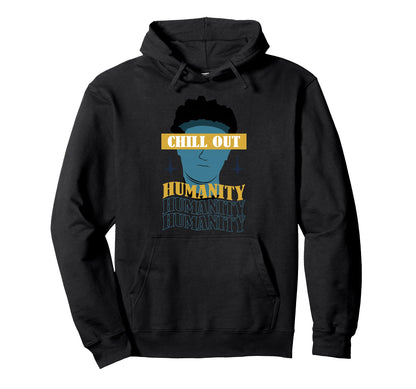 Chill Out Humanity Aesthetic Edgy Hoodie - Casual Everyday Wear Men Women - T-Shirt, Sweatshirt, Hoodie