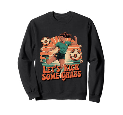 Let S Kick Some Grass Soccer Mom Sweatshirt - Fun Novelty Design Unisex - T-Shirt, Sweatshirt, Hoodie