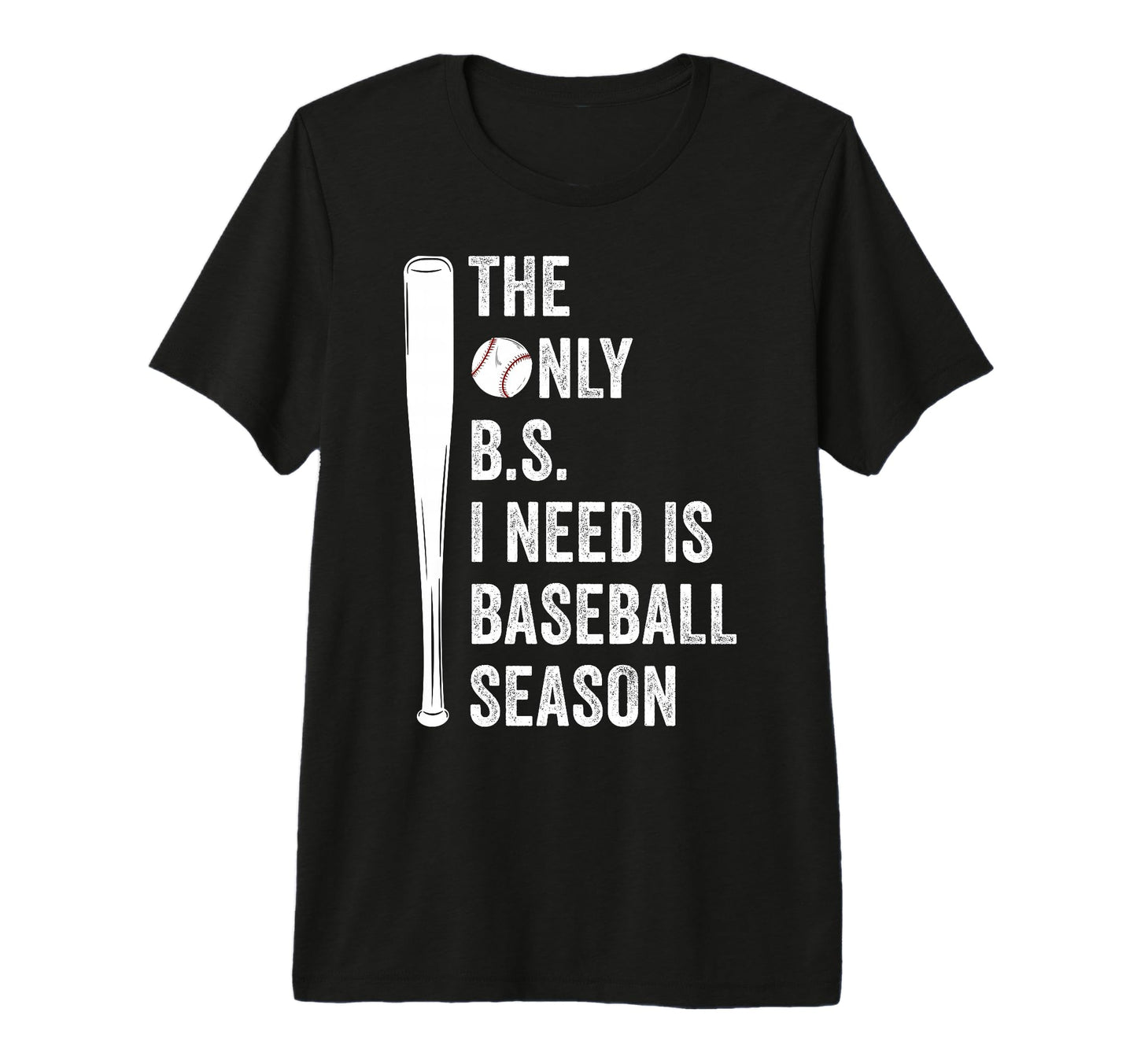 Only Bs I Need Is Baseball T-Shirt - Casual Everyday Wear for Adults - T-Shirt, Sweatshirt, Hoodie