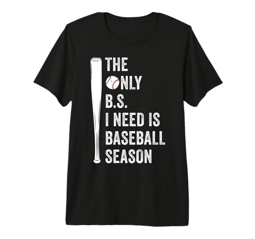 Only Bs I Need Is Baseball T-Shirt - Casual Everyday Wear for Adults - T-Shirt, Sweatshirt, Hoodie