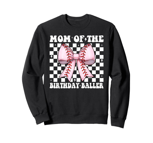 Mom Birthday Baller Baseball Mom Sweatshirt - Graphic Print Men Women - T-Shirt, Sweatshirt, Hoodie