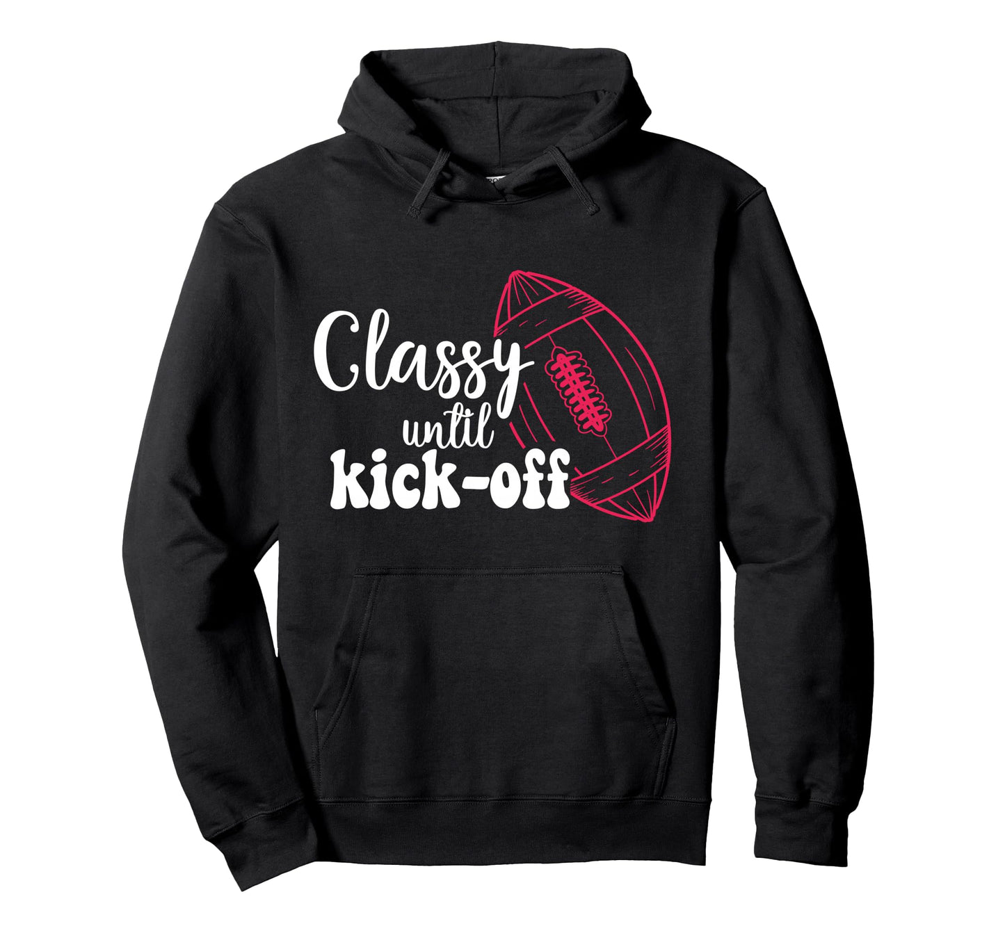 Classy Until Kickoff Game Day American Hoodie - Unique Graphic for Adults - T-Shirt, Sweatshirt, Hoodie
