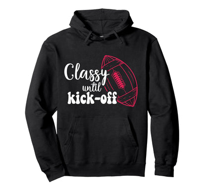 Classy Until Kickoff Game Day American Hoodie - Unique Graphic for Adults - T-Shirt, Sweatshirt, Hoodie