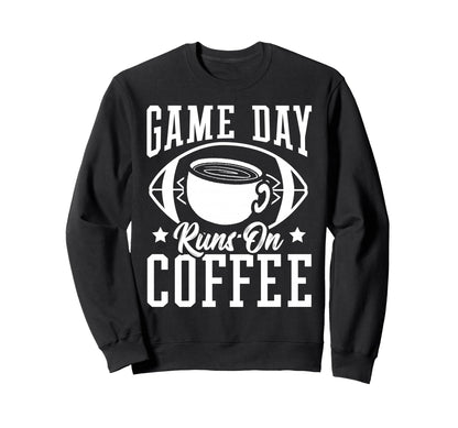 Game Day Runs Coffee Football Sweatshirt - Minimalist Print for Adults - T-Shirt, Sweatshirt, Hoodie
