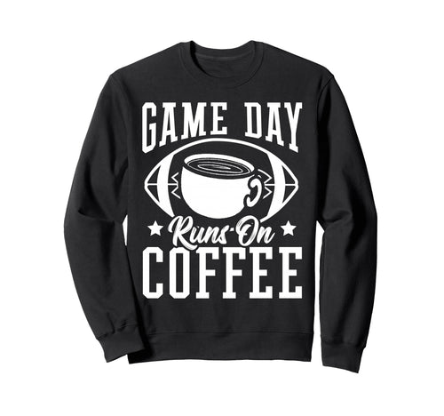 Game Day Runs Coffee Football Sweatshirt - Minimalist Print for Adults - T-Shirt, Sweatshirt, Hoodie