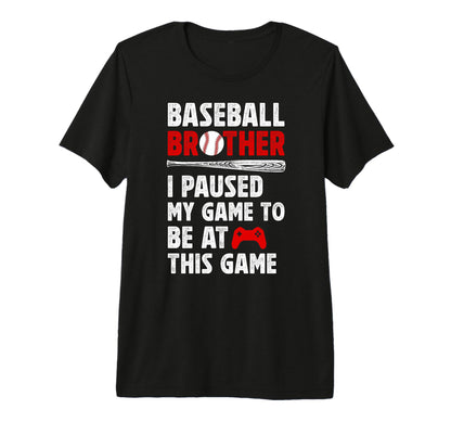 Baseball Brother I Paused My Game T-Shirt - Streetwear Style Unisex - T-Shirt, Sweatshirt, Hoodie