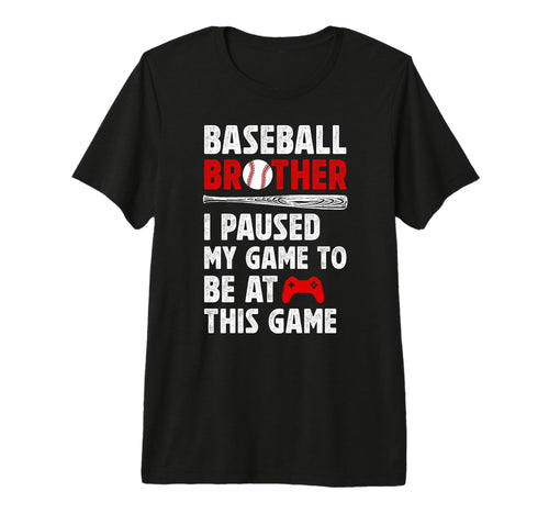 Baseball Brother I Paused My Game T-Shirt - Streetwear Style Unisex - T-Shirt, Sweatshirt, Hoodie