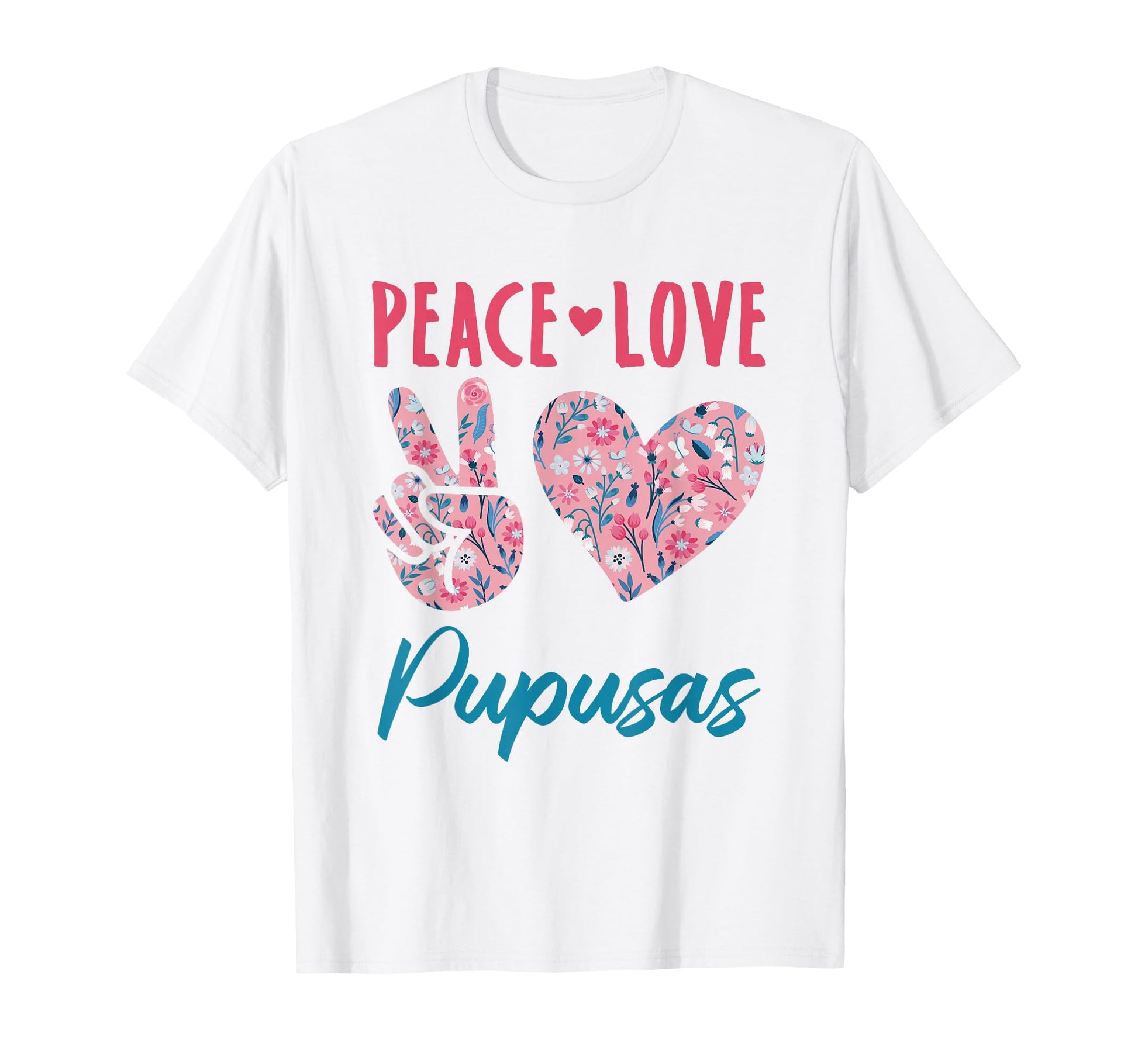 Peace Love Pupusas Gifts And T-Shirt - Fun Novelty Design for Adults - T-Shirt, Sweatshirt, Hoodie