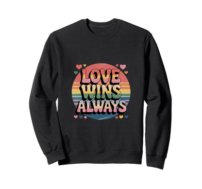 Love Wins Always Pride Lgbtq Rainbow Sweatshirt - Trendy Graphic Men Women - T-Shirt, Sweatshirt, Hoodie