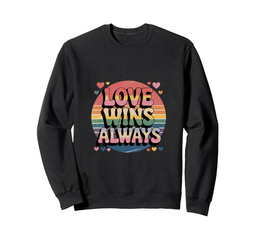 Love Wins Always Pride Lgbtq Rainbow Sweatshirt - Trendy Graphic Men Women - T-Shirt, Sweatshirt, Hoodie
