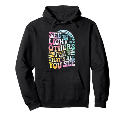 See Light Others Kindness Groovy Tie Dye Hoodie - Custom Art Print Unisex - T-Shirt, Sweatshirt, Hoodie