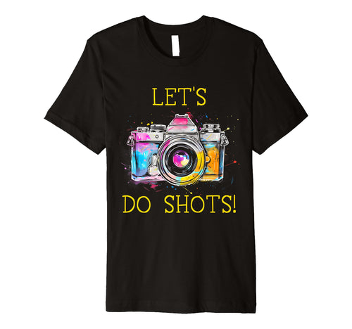 Photographer Lets Do Shots Camera T-Shirt - Novelty Apparel Unisex - T-Shirt, Sweatshirt, Hoodie