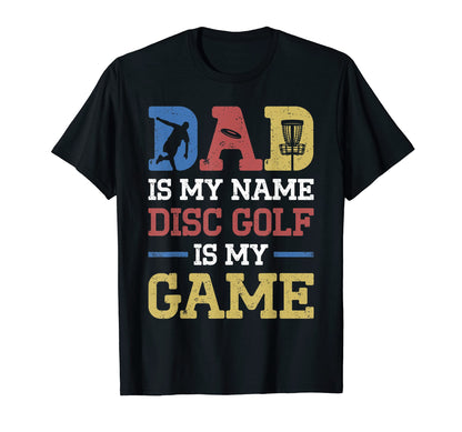 Dad Is My Name Disc Golf Is My Game T-Shirt - Trendy Graphic Men Women - T-Shirt, Sweatshirt, Hoodie