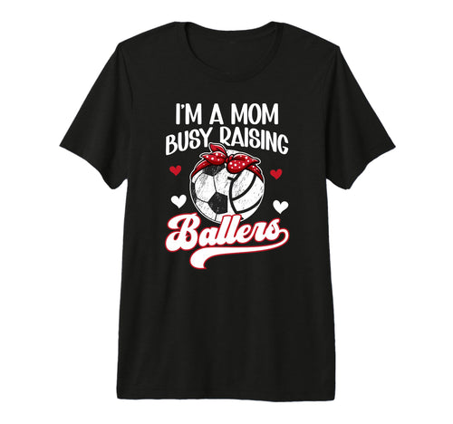 Im Mom Busy Raising Ballers Soccer T-Shirt - Unique Graphic Men Women - T-Shirt, Sweatshirt, Hoodie