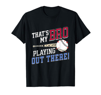 Thats My Bro Out There Baseball T-Shirt - Fun Novelty Design Men Women - T-Shirt, Sweatshirt, Hoodie