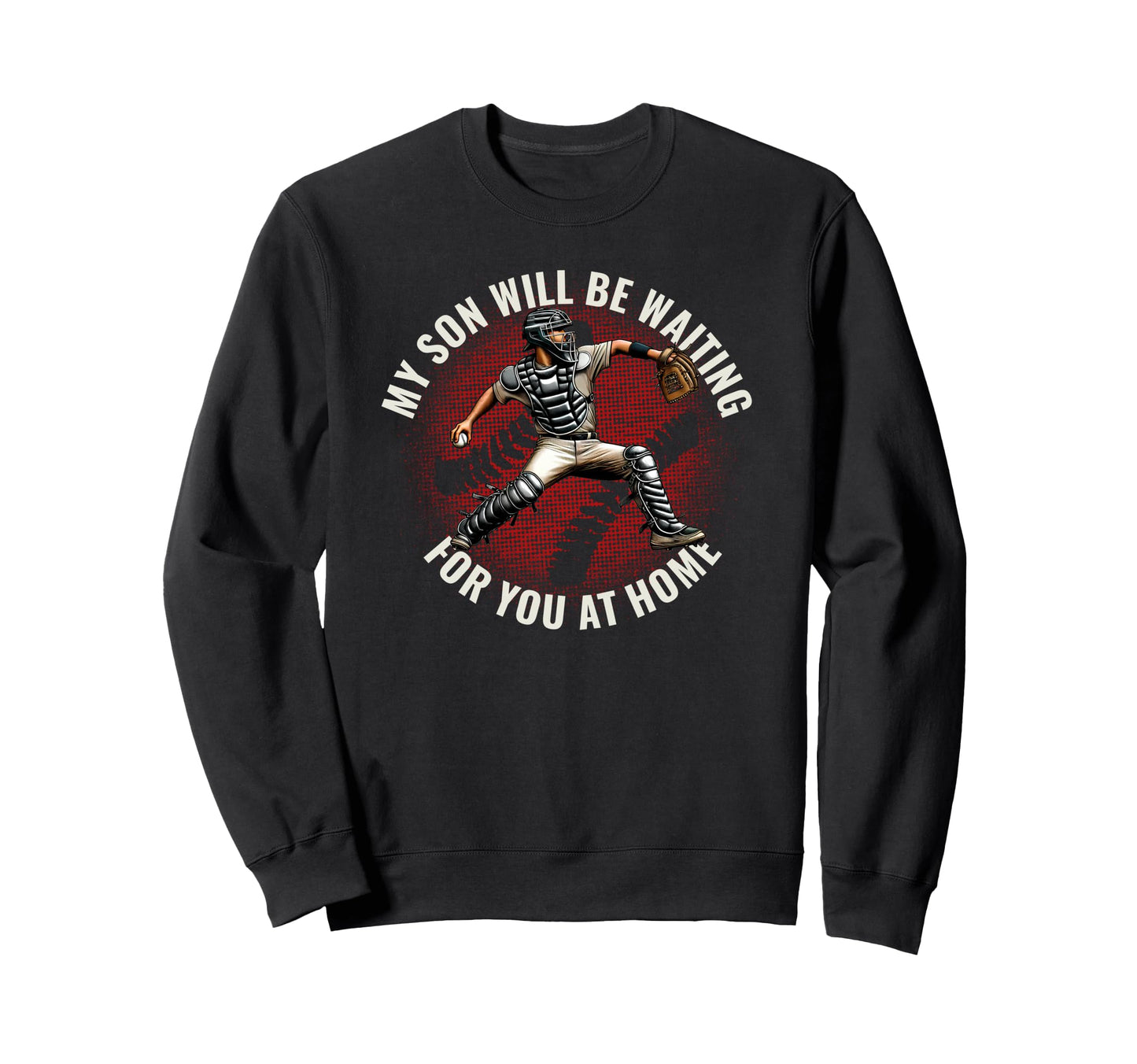 Baseball Parent Funny Catcher Son Sweatshirt - Unique Graphic for Adults - T-Shirt, Sweatshirt, Hoodie