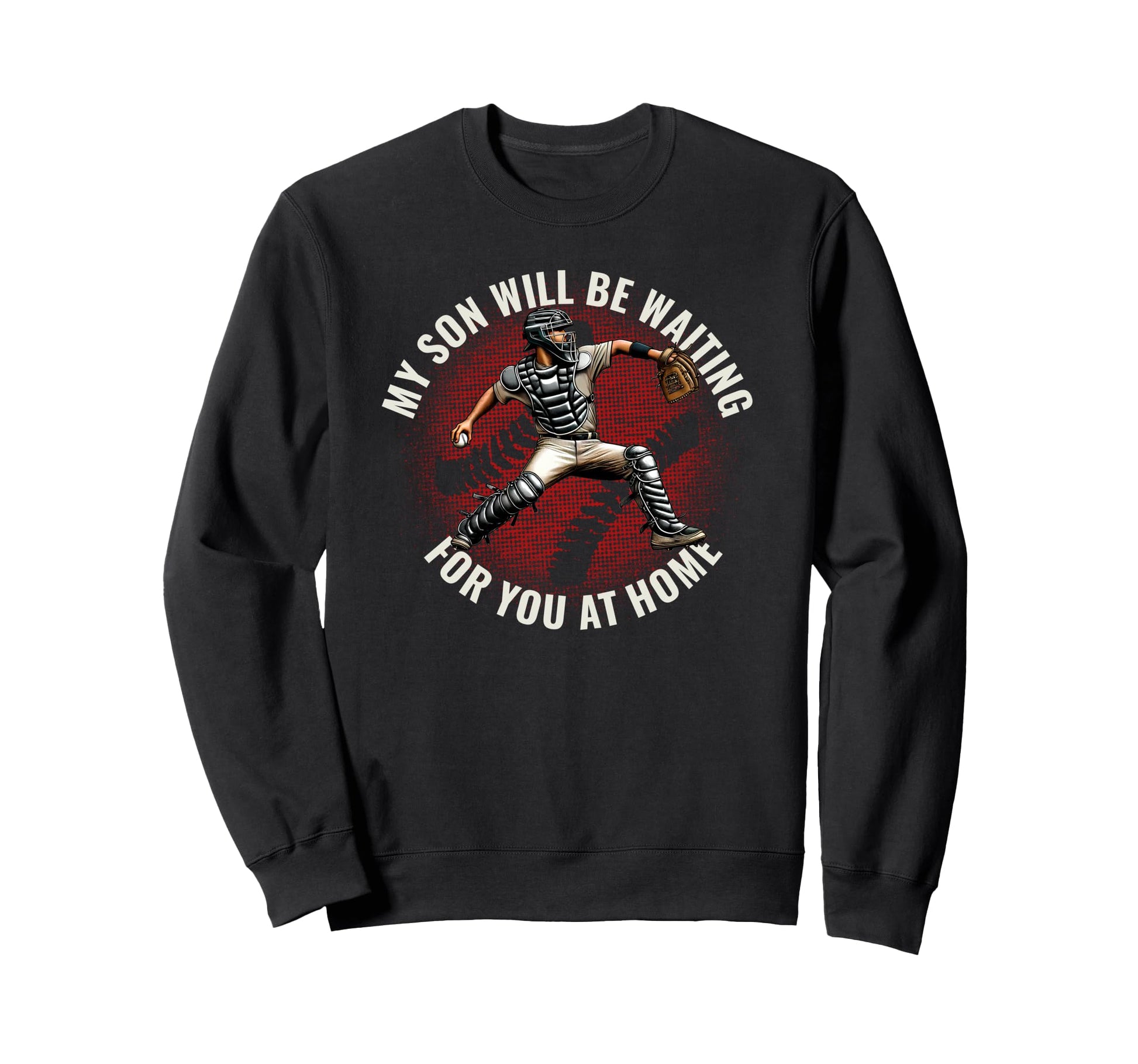 Baseball Parent Funny Catcher Son Sweatshirt - Unique Graphic for Adults - T-Shirt, Sweatshirt, Hoodie