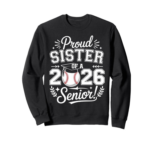 Proud Sister 2026 Senior Sweatshirt - Casual Everyday Wear for Adults - T-Shirt, Sweatshirt, Hoodie