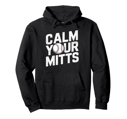 Calm Your Mitts Funny Baseball Players And Hoodie - Graphic Print Unisex - T-Shirt, Sweatshirt, Hoodie