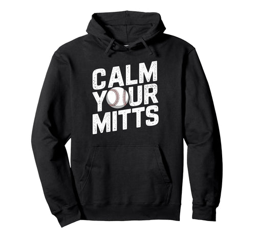 Calm Your Mitts Funny Baseball Players And Hoodie - Graphic Print Unisex - T-Shirt, Sweatshirt, Hoodie