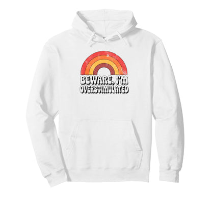 Beware Im Overstimulated Funny 70S Hoodie - Fun Novelty Design Unisex - T-Shirt, Sweatshirt, Hoodie