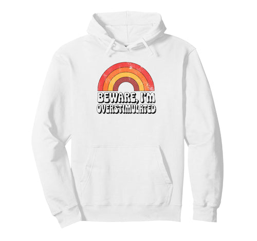 Beware Im Overstimulated Funny 70S Hoodie - Fun Novelty Design Unisex - T-Shirt, Sweatshirt, Hoodie