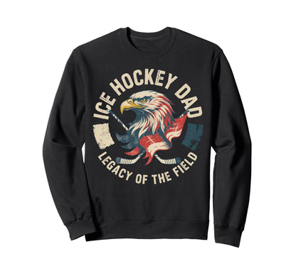 Fathers Day Legacy Field Ice Hockey Dad Sweatshirt - Novelty Apparel Unisex - T-Shirt, Sweatshirt, Hoodie