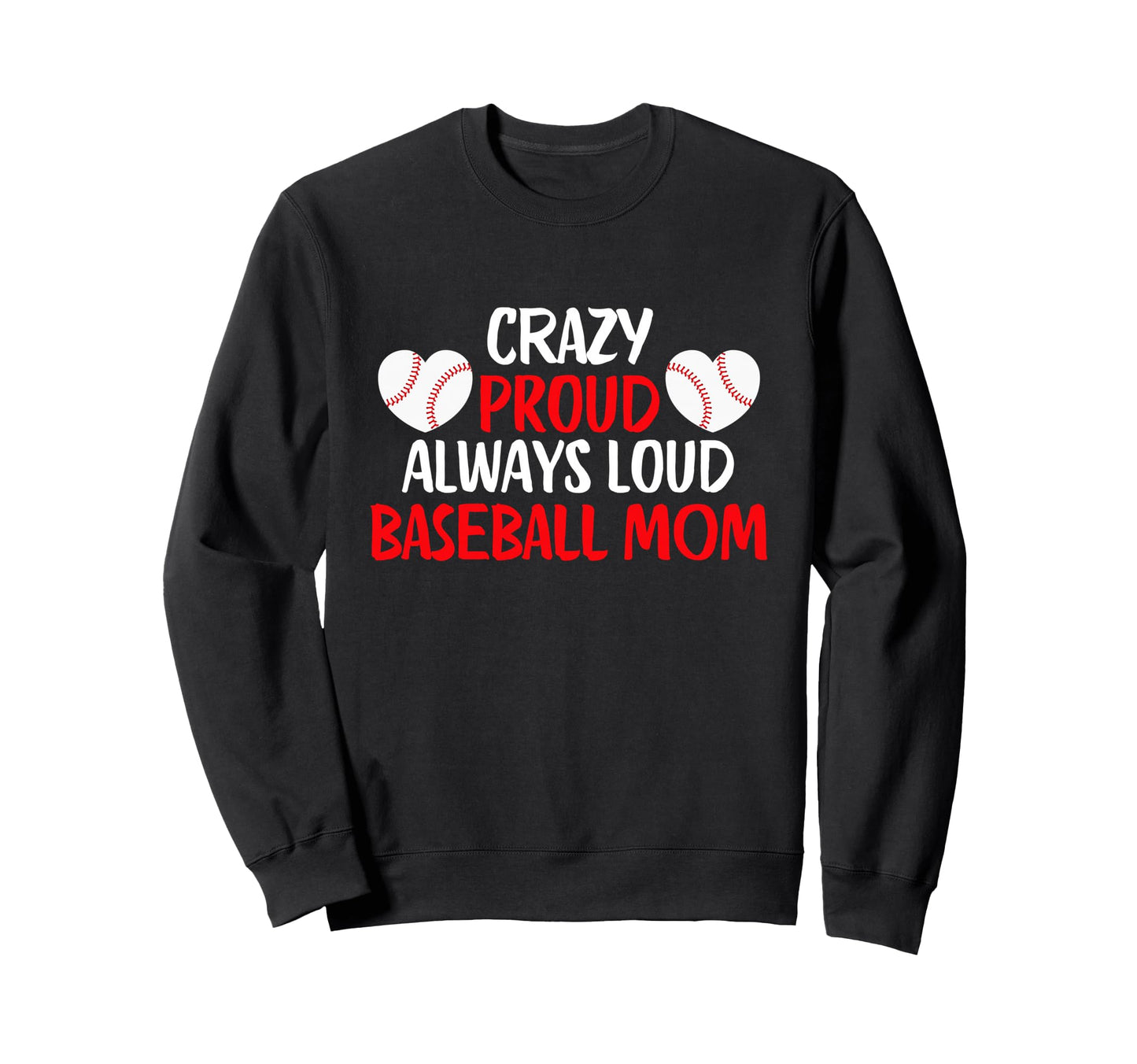 Crazy Proud Always Loud Baseball Sweatshirt - Unique Graphic for Adults - T-Shirt, Sweatshirt, Hoodie