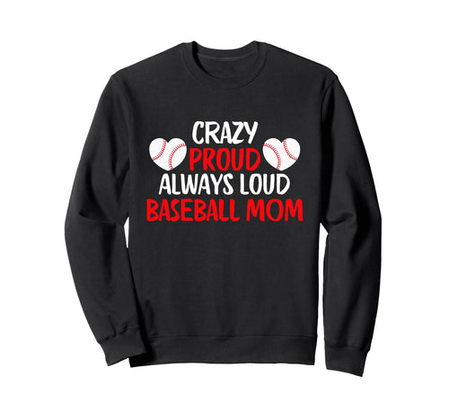 Crazy Proud Always Loud Baseball Sweatshirt - Unique Graphic for Adults - T-Shirt, Sweatshirt, Hoodie