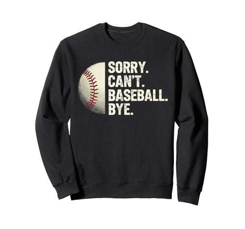 Sorry Cant Baseball Bye Funny Sweatshirt - Aesthetic Graphic Unisex - T-Shirt, Sweatshirt, Hoodie