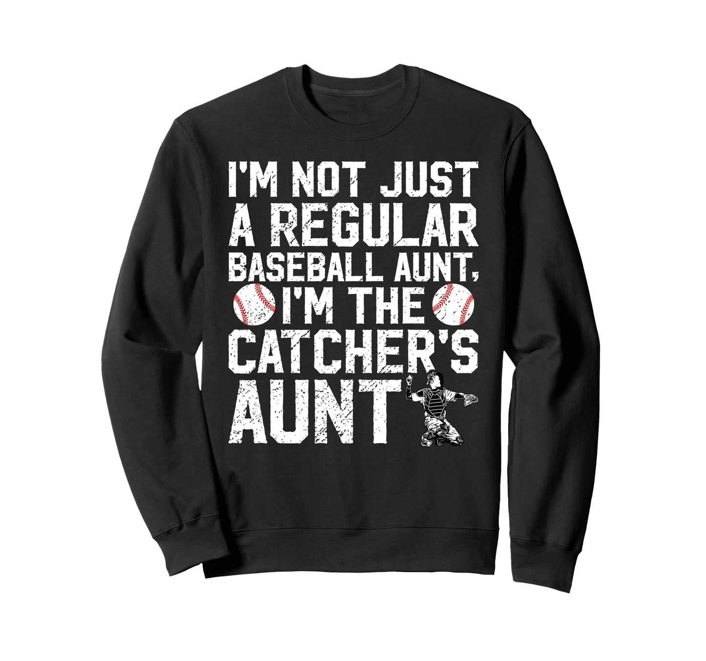 Im Baseball Catcher Aunt Baseball Sweatshirt - Streetwear Style Unisex - T-Shirt, Sweatshirt, Hoodie