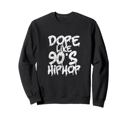 Dope Like 90S Hip Hop Rap Sweatshirt - Casual Everyday Wear for Adults - T-Shirt, Sweatshirt, Hoodie