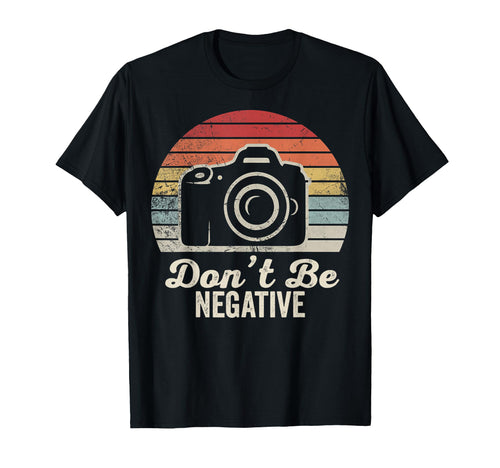 Dont Be Negative Camera T-Shirt - Fun Novelty Design Men Women - T-Shirt, Sweatshirt, Hoodie
