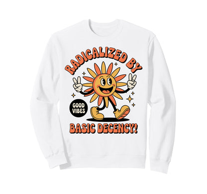 Radicalized Basic Decency Sun Sweatshirt - Fun Novelty Design Men Women - T-Shirt, Sweatshirt, Hoodie