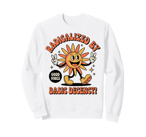 Radicalized Basic Decency Sun Sweatshirt - Fun Novelty Design Men Women - T-Shirt, Sweatshirt, Hoodie
