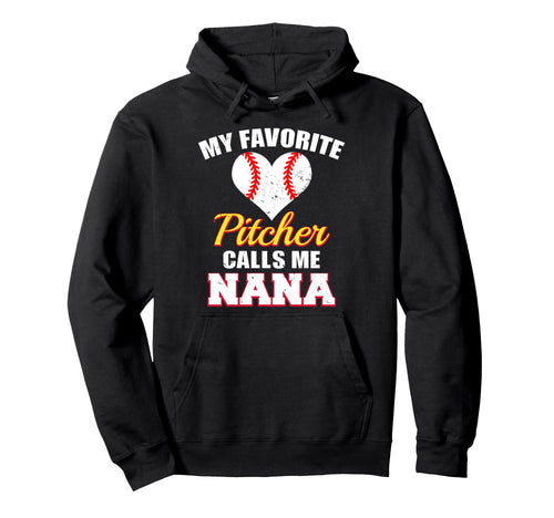 My Favorite Pitcher Calls Me Nana Hoodie - Novelty Apparel for Adults - T-Shirt, Sweatshirt, Hoodie