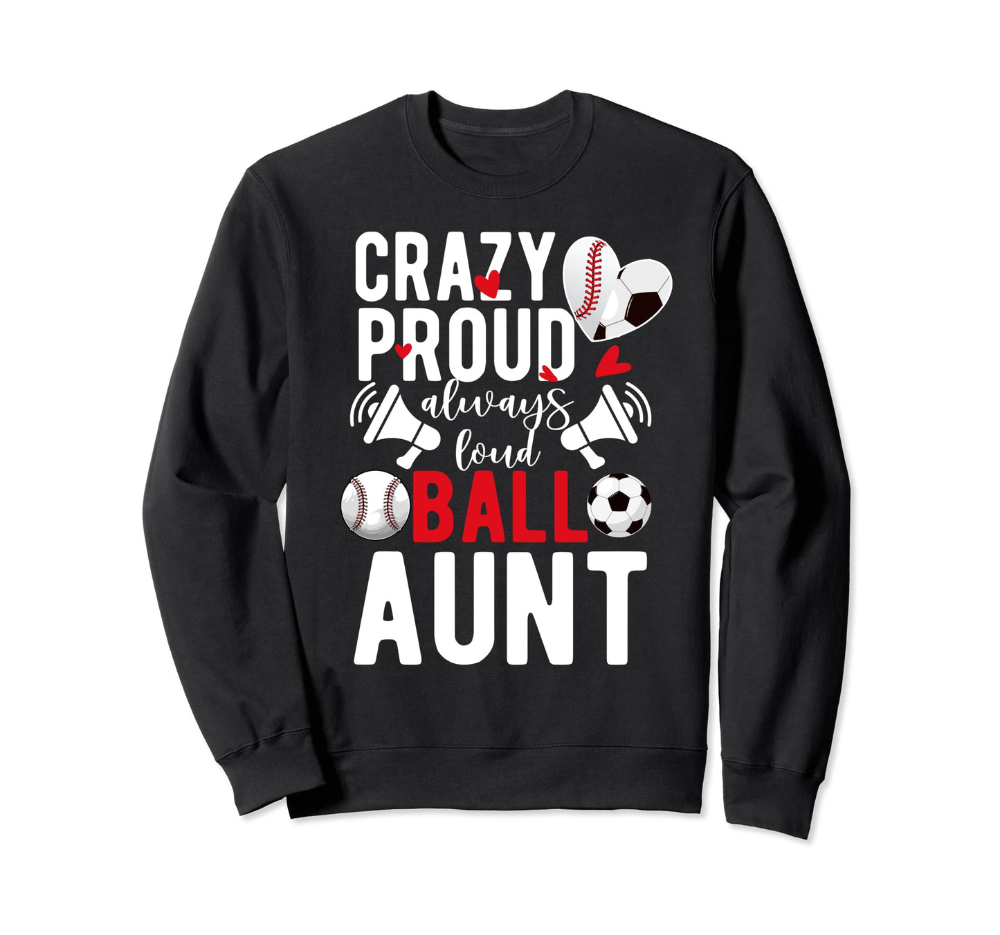 Crazy Proud Always Loud Ball Aunt Sweatshirt - Trendy Graphic for Adults - T-Shirt, Sweatshirt, Hoodie