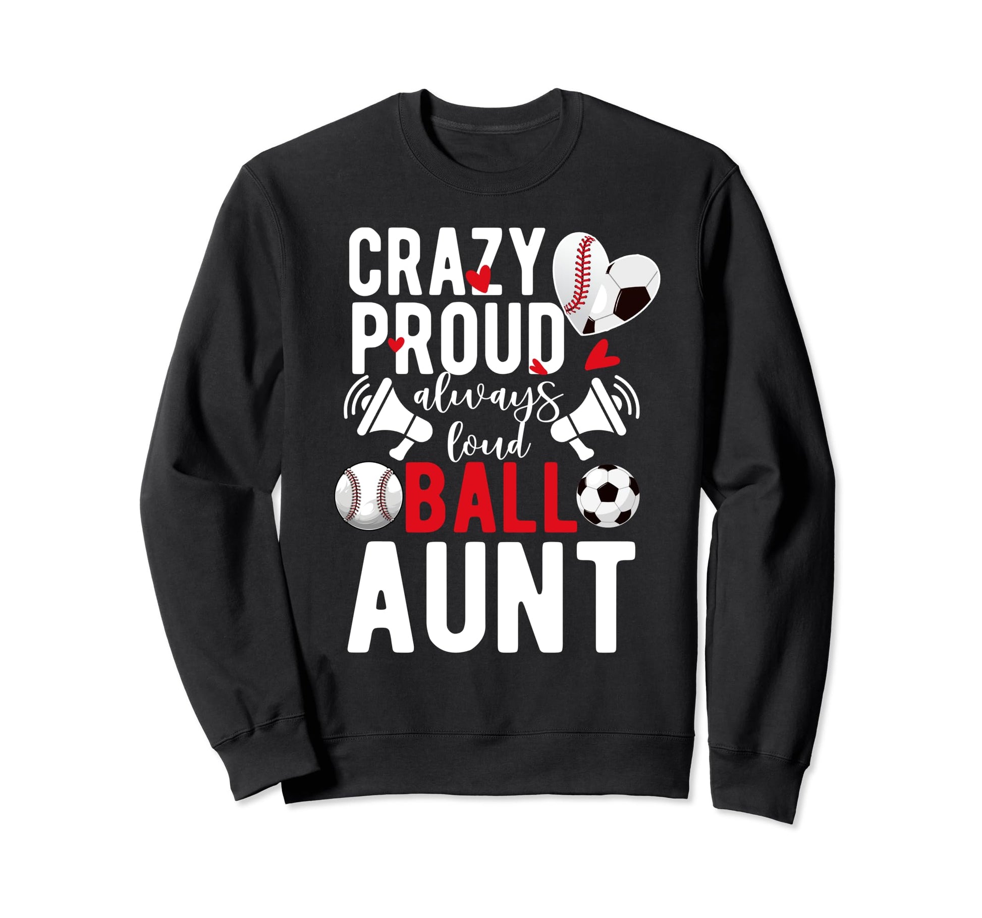 Crazy Proud Always Loud Ball Aunt Sweatshirt - Trendy Graphic for Adults - T-Shirt, Sweatshirt, Hoodie