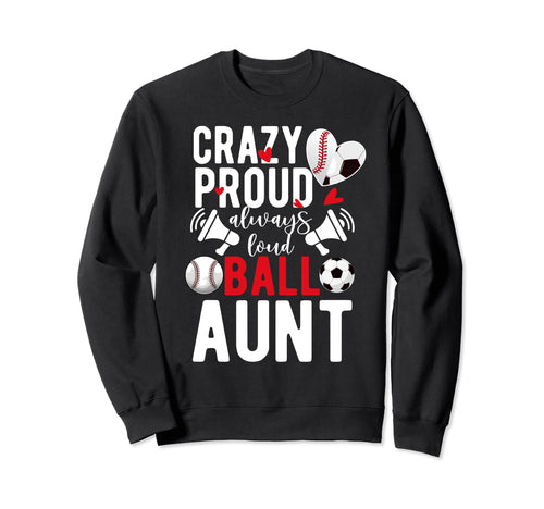 Crazy Proud Always Loud Ball Aunt Sweatshirt - Trendy Graphic for Adults - T-Shirt, Sweatshirt, Hoodie