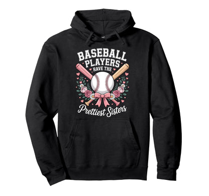 Baseball Players Have Prettiest Sisters Hoodie - Novelty Apparel Unisex - T-Shirt, Sweatshirt, Hoodie