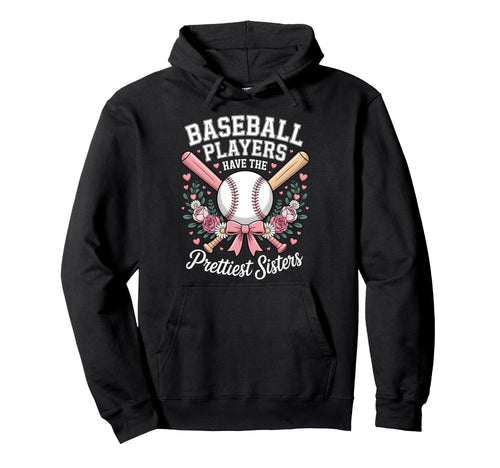 Baseball Players Have Prettiest Sisters Hoodie - Novelty Apparel Unisex - T-Shirt, Sweatshirt, Hoodie