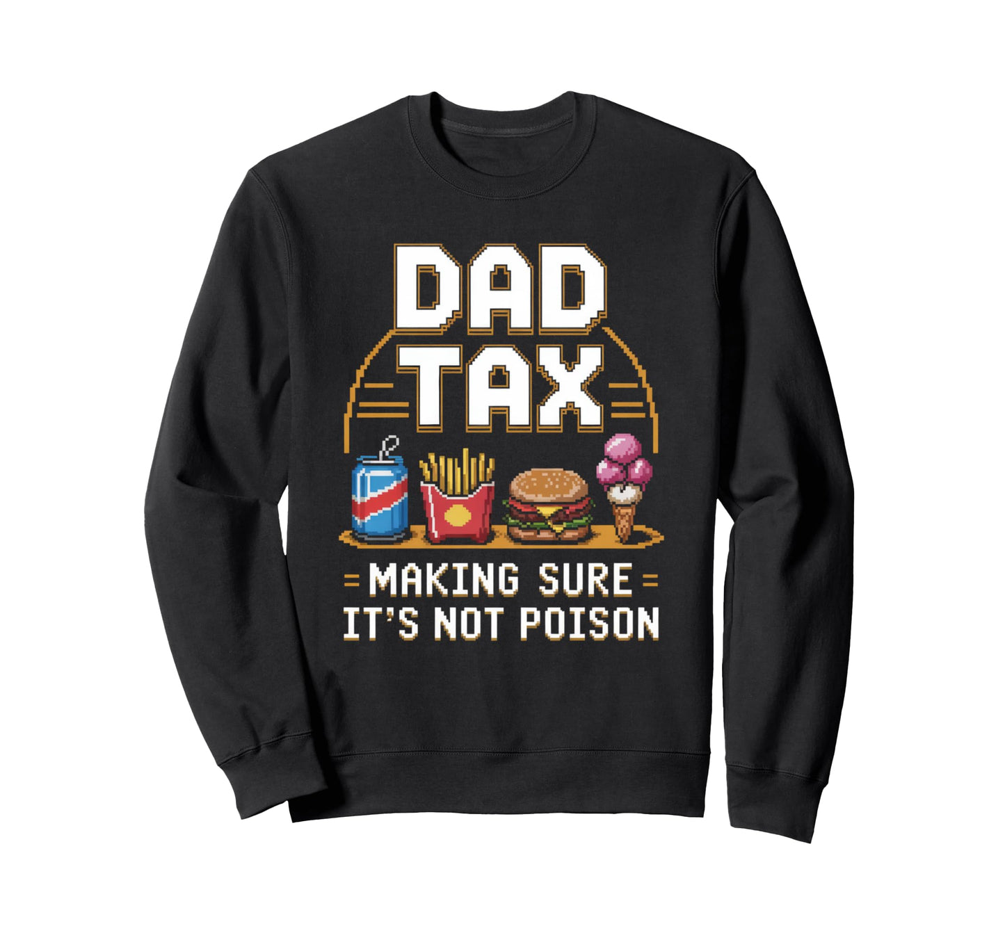 Dad Tax Making Sure Its Not Sweatshirt - Aesthetic Graphic Men Women - T-Shirt, Sweatshirt, Hoodie
