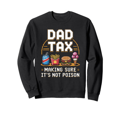 Dad Tax Making Sure Its Not Sweatshirt - Aesthetic Graphic Men Women - T-Shirt, Sweatshirt, Hoodie