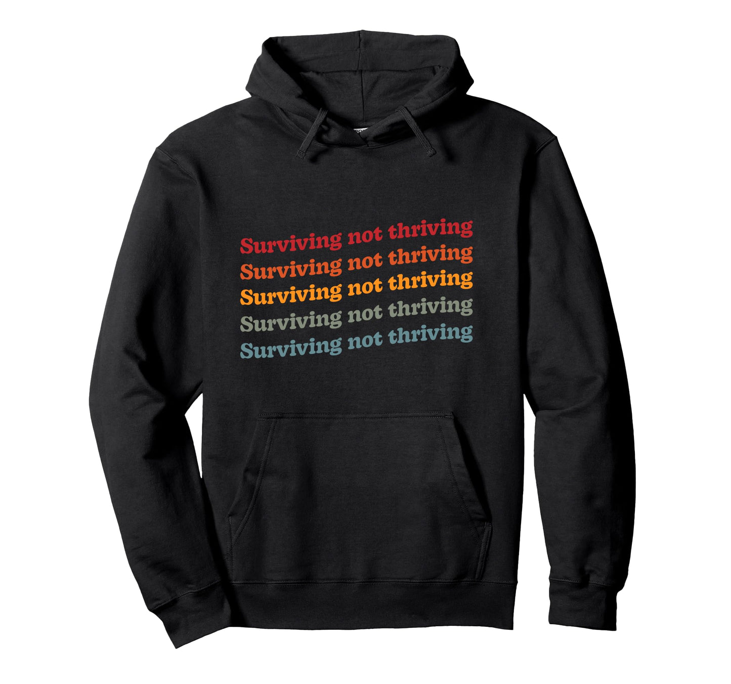 Surviving Not Thriving Mental Health Hoodie - Unique Graphic Men Women - T-Shirt, Sweatshirt, Hoodie
