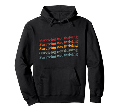 Surviving Not Thriving Mental Health Hoodie - Unique Graphic Men Women - T-Shirt, Sweatshirt, Hoodie