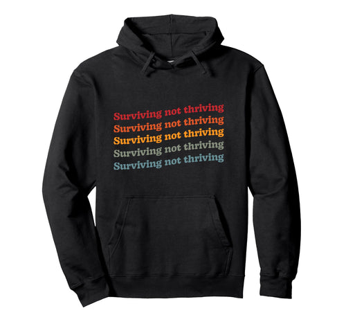 Surviving Not Thriving Mental Health Hoodie - Unique Graphic Men Women - T-Shirt, Sweatshirt, Hoodie