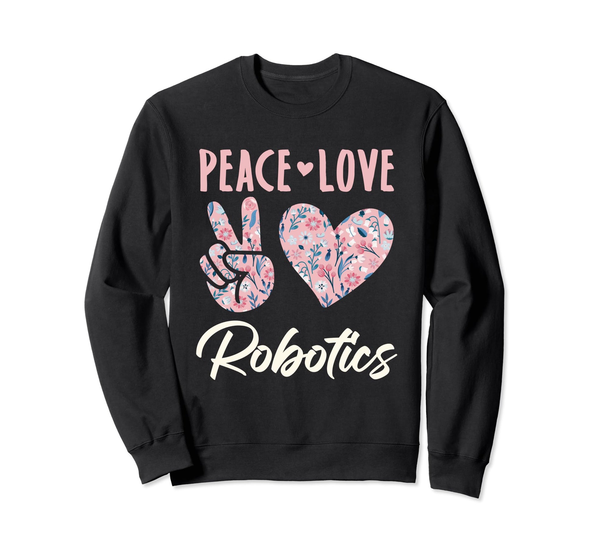 Peace Love Robotics Gifts And Hoodie - Trendy Graphic Men Women - T-Shirt, Sweatshirt, Hoodie