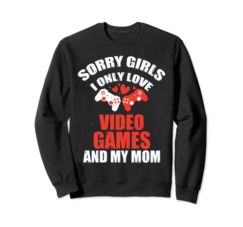 Sorry I Only Love Video Games Mom Sweatshirt - Graphic Print for Adults - T-Shirt, Sweatshirt, Hoodie