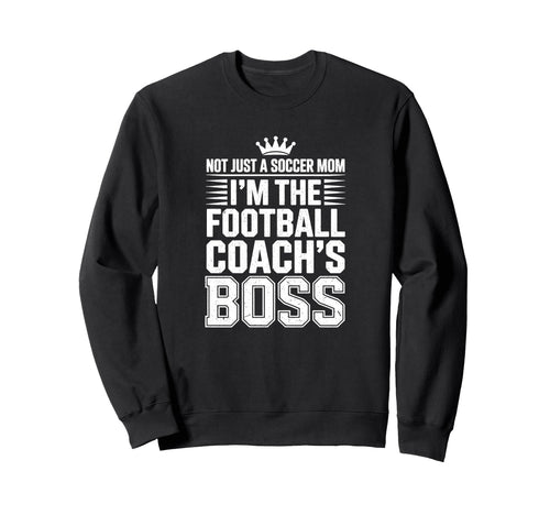 Not Just Soccer Mom Football Coachs Sweatshirt - Unique Graphic Men Women - T-Shirt, Sweatshirt, Hoodie